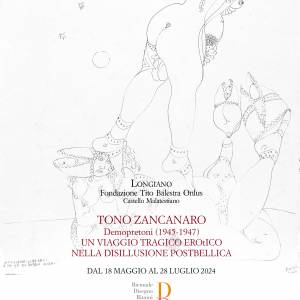 Locandina mostra Zancanaro 2024 immagine dell'evento: Mostra di Tono Zancanaro - DEMOPRETONI / UN VIAGGIO TRAGICO EROtICO NELLA DISILLUSIONE POSTBELLICA